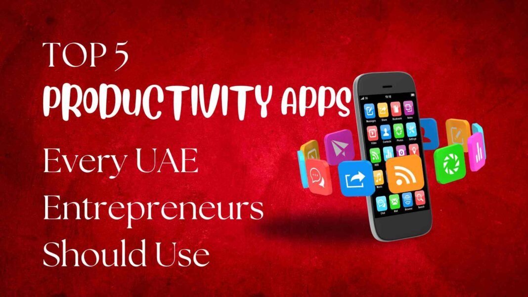 Supercharge Your Success: The Top 5 Productivity Apps Every UAE Entrepreneur Needs! The top 5 productivity apps