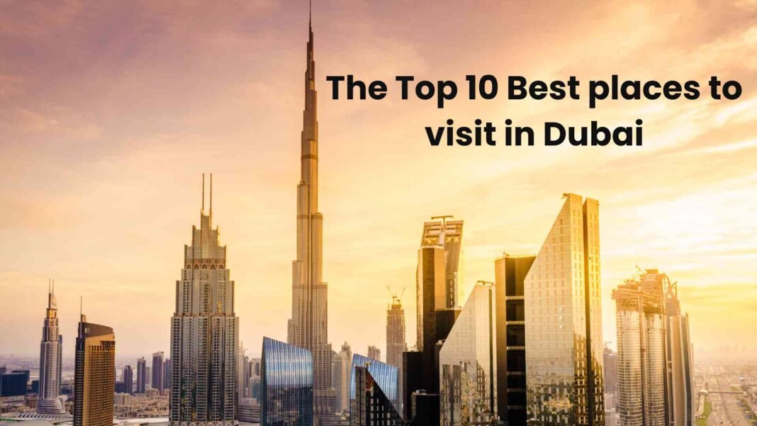 Paradise Found: The Top 10 Best Places to Visit in Dubai Top 10 Best places